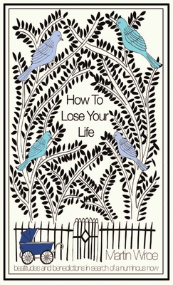 How To Lose Your Life - Wroe, Martin