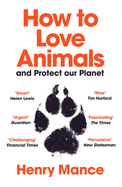 How to Love Animals: And Protect Our Planet
