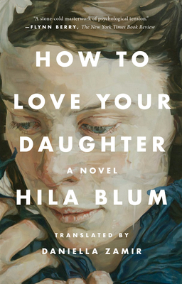 How to Love Your Daughter - Blum, Hila, and Zamir, Daniella (Translated by)