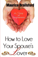 How To Love Your Spouse's Lover: A Story of Forgiveness