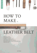 How to make a leather belt: Leatherworking guide for beginners and professionals