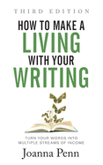 How to Make a Living with Your Writing Third Edition: Turn Your Words into Multiple Streams Of Income