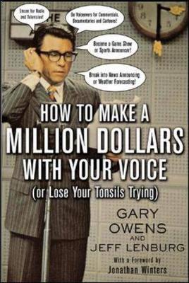 How to Make a Million Dollars with Your Voice - Owens, Gary, and Lenburg, Jeff