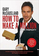 How to Make A Million From Property: Create Wealth in a Rising and Falling Property Market