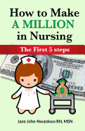 How to Make a Million in Nursing: The First 5 Steps