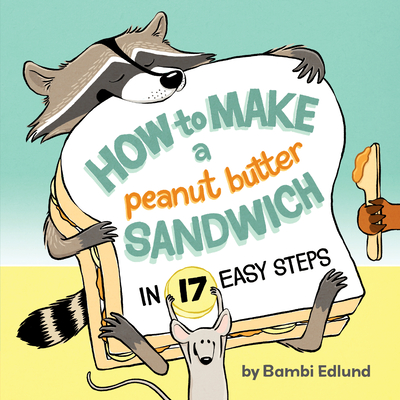 How to Make a Peanut Butter Sandwich in 17 Easy Steps - Edlund, Bambi