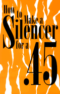 How to Make a Silencer for a .45