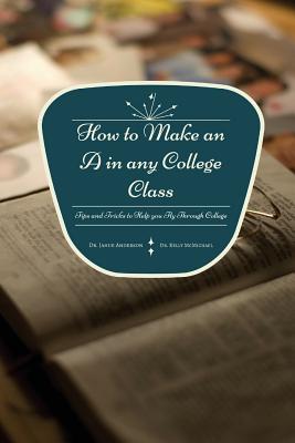 How to Make an A in any College Class: Tips and Tricks to Help you Fly ...