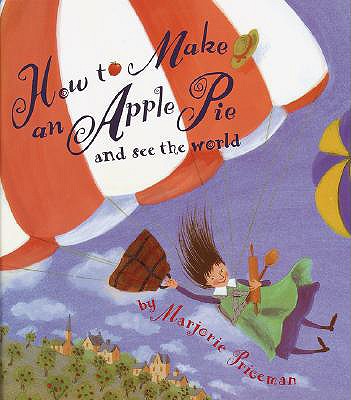 How to Make an Apple Pie and See the World - Priceman, Majorie, and Priceman, Marjorie