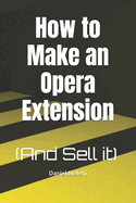 How to Make an Opera Extension: (And Sell it)