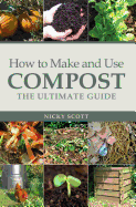 How to Make and Use Compost: The Ultimate Guide