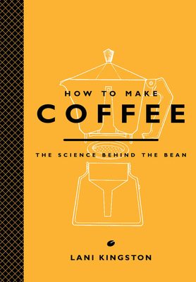 How to Make Coffee: The Science Behind the Bean - Kingston, Lani