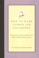 How to Make Cookie Jar Favorites: An Illustrated Step-By-Step Guide to the Simplest and Best American Cookies