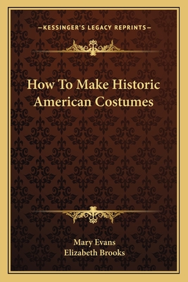 How to Make Historic American Costumes - Evans, Mary