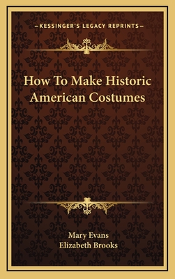 How To Make Historic American Costumes - Evans, Mary