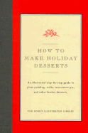 How to Make Holiday Desserts: An Illustrated Step-By-Step Guide to Plum Pudding, Trifle, Mincement Pie, Yule Log Cake, and Other Festive Desserts