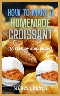 How to make homemade croissant: A step by step guide - Udenta, Mercy