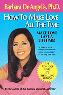 How to Make Love All the Time: Make Love Last a Lifetime