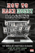 How To Make Money Blogging: The World Of Profitable Blogging