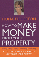 How to Make Money from Your Property: Add Pounds to the Value of Your Property