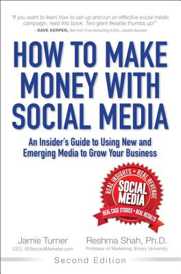 How to Make Money with Social Media: An Insider's Guide to Using New and Emerging Media to Grow Your Business - Turner, Jamie, and Shah, Reshma