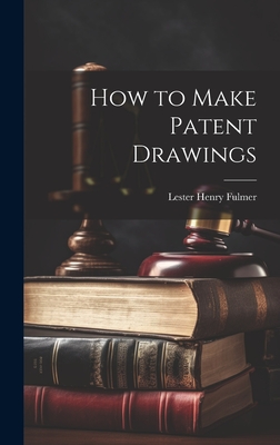 How to Make Patent Drawings - Fulmer, Lester Henry