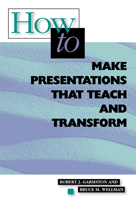 How to Make Presentations That Teach and Transform: ASCD - Garmston, Robert J, and Wellman, Bruce M