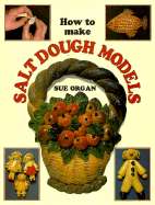 How to Make Salt Dough Models - Organ, Sue