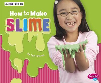 How to Make Slime: A 4D Book - Shores, Lori