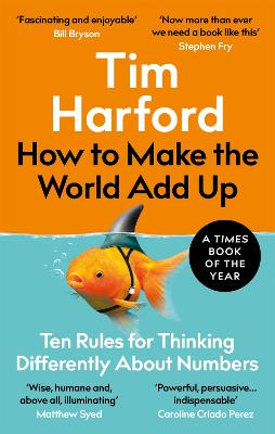 How to Make the World Add Up: Ten Rules for Thinking Differently About Numbers - Harford, Tim
