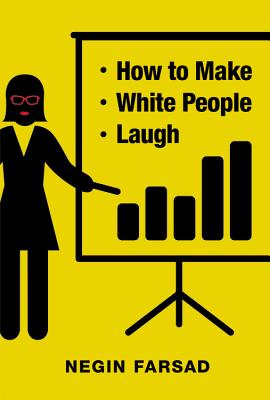 How to Make White People Laugh - Farsad, Negin