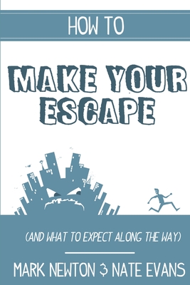 How to make your escape (and what to expect along the way) - Newton, Mark, and Evans, Nate