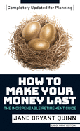 How to Make Your Money Last: Completely Updated for Planning Today: The Indispensable Retirement Guide