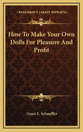 How To Make Your Own Dolls For Pleasure And Profit
