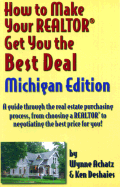 How to Make Your Realtor Get You the Best Deal: Michigan - Gabriel Publications, and Achatz, Wynne, and Deshaies, Ken