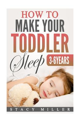 How to Make Your Toddler Sleep - Miller, Stacy
