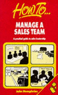 How to Manage a Sales Team: A Practical Guide to Sales Leadership - Humphries, John