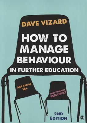 How to Manage Behaviour in Further Education - Vizard, Dave