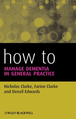 How to Manage Dementia in General Practice - Clarke, Nicholas, and Clarke, Farine, and Edwards, Denzil