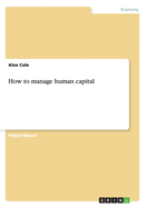 How to Manage Human Capital