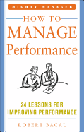 How to Manage Performance: 24 Lessons for Improving Performance (Mighty Manager Series)