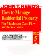 How to Manage Residential Property for Maximum Cash Flow and Resale Value: How to Maximize Your Income and Minimize Your Expenses and Hassles