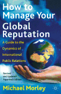 How to Manage Your Global Reputation: A Guide to the Dynamics of International Public Relations