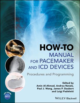 How-To Manual for Pacemaker and ICD Devices: Procedures and Programming - Al-Ahmad, Amin (Editor), and Natale, Andrea (Editor), and Wang, Paul J (Editor)