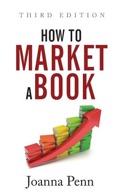 How To Market A Book: Third Edition - Penn, Joanna