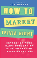 How to Market Trivia Night: Skyrocket Your Bar's Popularity with Successful Trivia Marketing - Actionable Strategies for Attracting Crowds and Boosting Sales