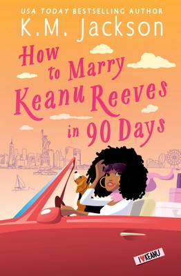 How to Marry Keanu Reeves in 90 Days - Jackson, K M
