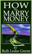 How to Marry Money: The Simple Path to Love and Glory