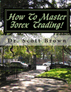 How To Master Forex Trading!: On A Mission without Permission...