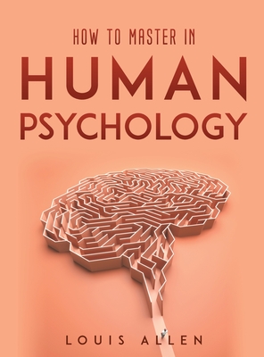 How To Master in Human Psychology - Allen, Louis